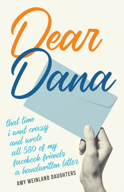 Dear Dana: That Time I Went Crazy and Wrote All 580 of My Facebook Friends a Handwritten Letter - Paperback