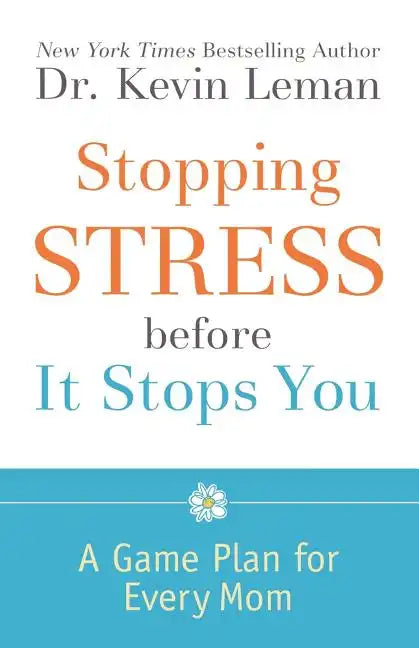 Stopping Stress Before It Stops You: A Game Plan for Every Mom - Paperback