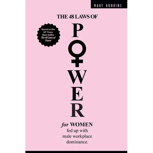 The 48 Laws of Power for Women Fed up with Male Workplace Dominance - Paperback