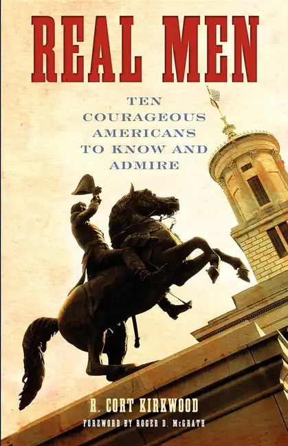 Real Men: Ten Courageous Americans to Know and Admire - Paperback