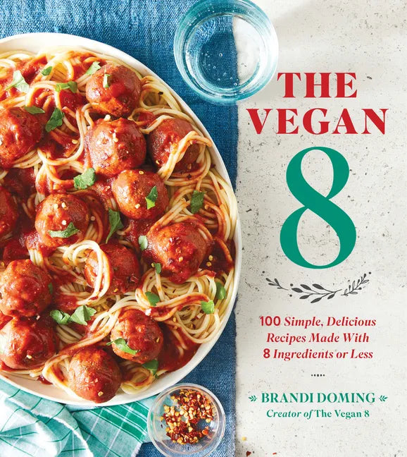 The Vegan 8: 100 Simple, Delicious Recipes Made with 8 Ingredients or Less - Paperback