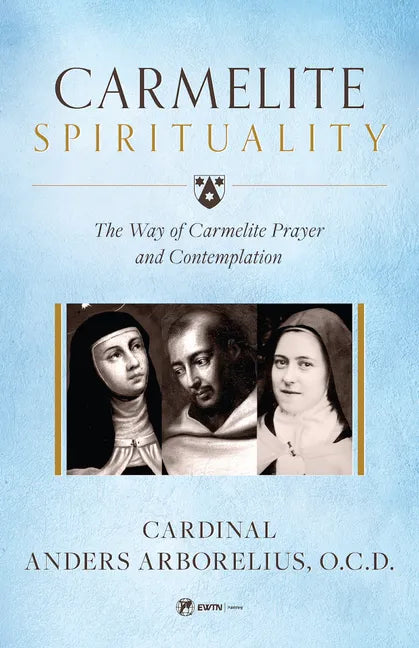 Carmelite Spirituality: The Way of Carmelite Prayer and Contemplation - Paperback