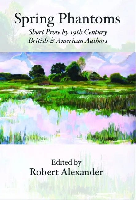 Spring Phantoms: Short Prose by 19th Century British & American Authors - Paperback