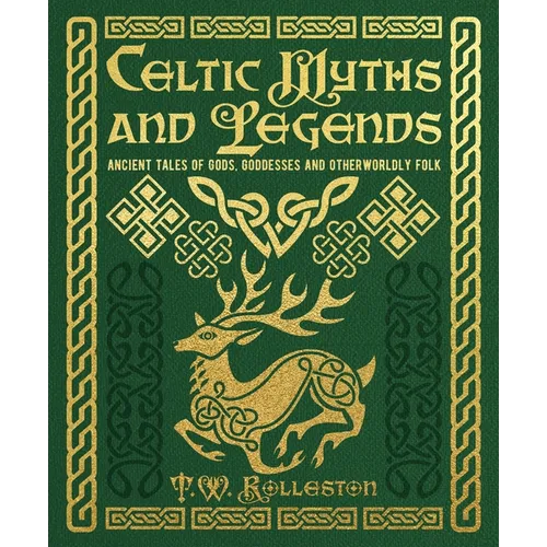 Celtic Myths and Legends: Ancient Tales of Gods, Heroes and Otherworldly Folk - Hardcover