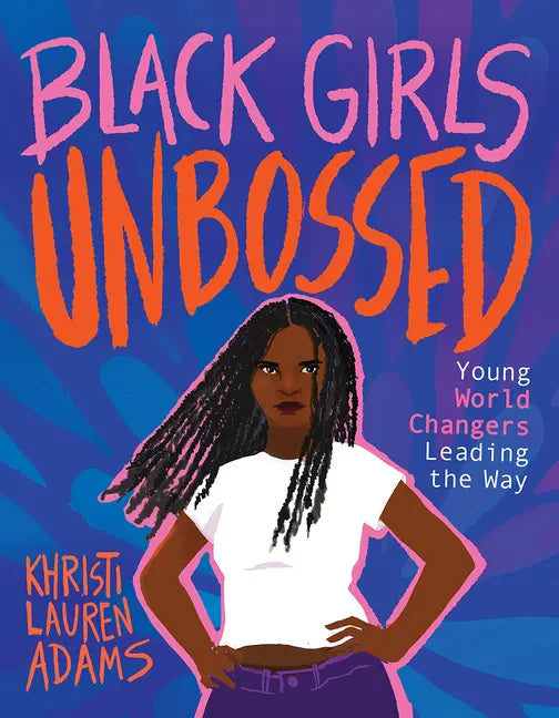 Black Girls Unbossed: Young World Changers Leading the Way - Hardcover
