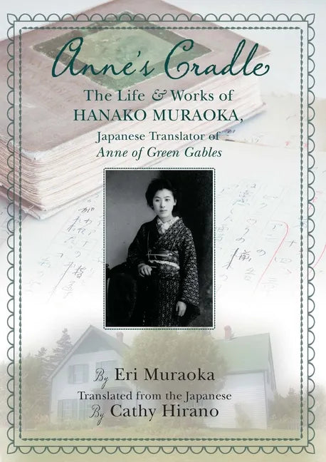 Anne's Cradle: The Life and Works of Hanako Muraoka, Japanese Translator of Anne of Green Gables - Paperback