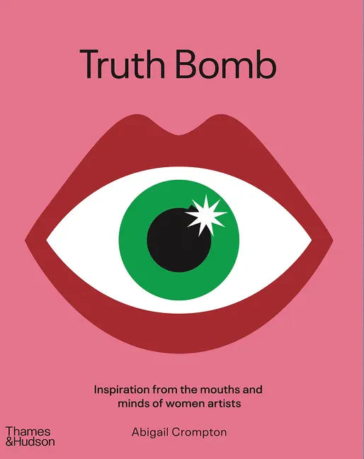 Truth Bomb: Inspiration from the Mouths and Minds of Women Artists - Hardcover