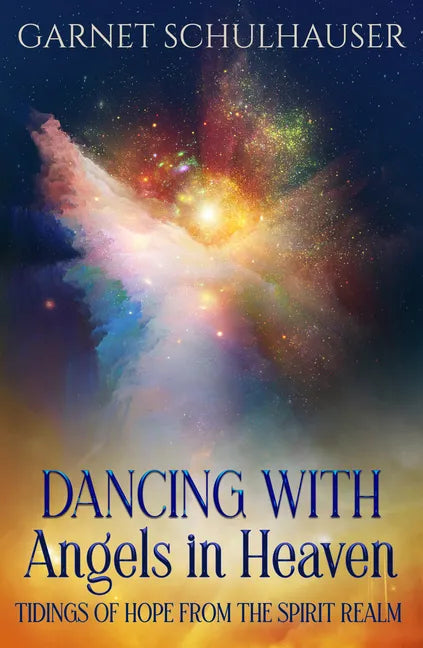 Dancing with Angels in Heaven: Tidings of Hope from the Spirit Realm - Paperback