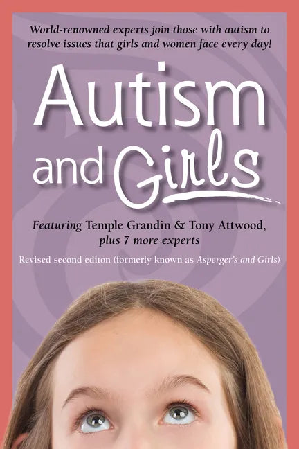 Autism and Girls: World-Renowned Experts Join Those with Autism Syndrome to Resolve Issues That Girls and Women Face Every Day! New Updated and Revise - Paperback