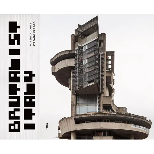 Brutalist Italy: Concrete Architecture from the Alps to the Mediterranean Sea - Hardcover