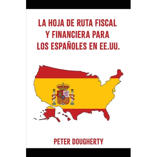 La Hoja de Ruta Fiscal Y Financiera Para Los Espa?oles En Ee.Uu. - Paperback