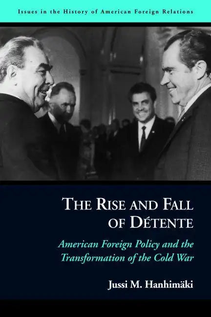 The Rise and Fall of Détente: American Foreign Policy and the Transformation of the Cold War - Paperback