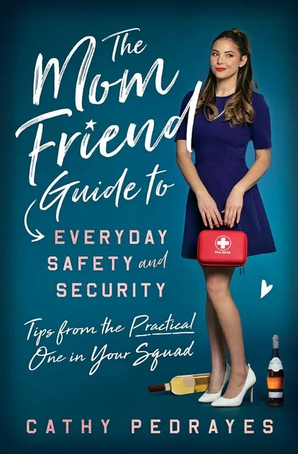 The Mom Friend Guide to Everyday Safety and Security: Tips from the Practical One in Your Squad - Paperback