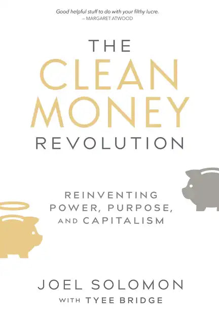 The Clean Money Revolution: Reinventing Power, Purpose, and Capitalism - Hardcover