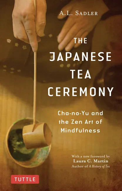 The Japanese Tea Ceremony: Cha-No-Yu and the Zen Art of Mindfulness - Paperback