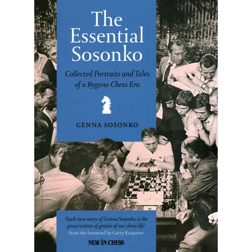 The Essential Sosonko: Collected Portraits and Tales of a Bygone Chess Era - Hardcover