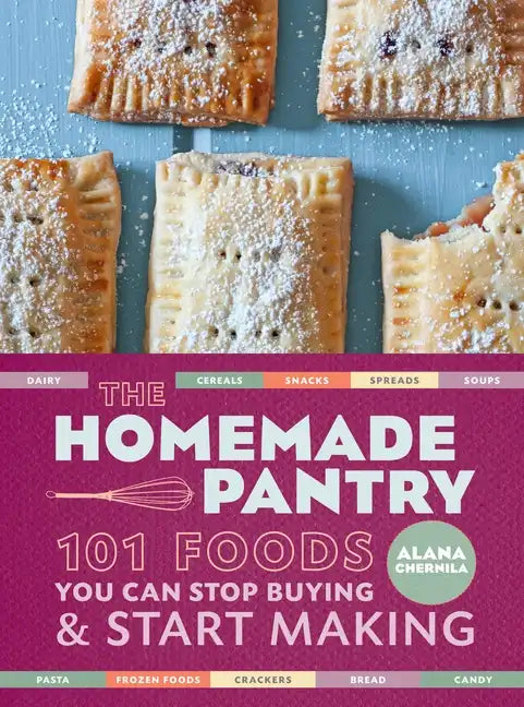 The Homemade Pantry: 101 Foods You Can Stop Buying and Start Making: A Cookbook - Paperback