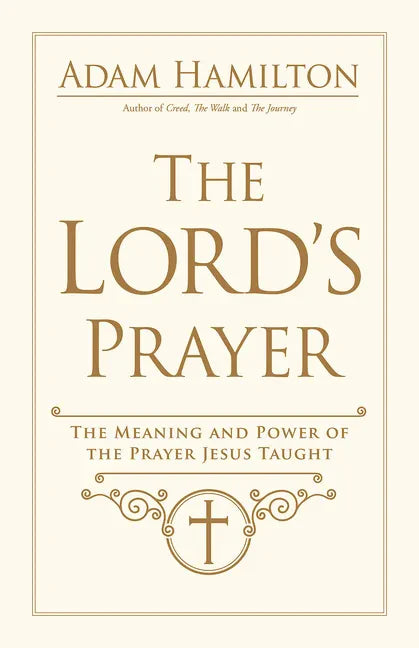 The Lord's Prayer: The Meaning and Power of the Prayer Jesus Taught - Hardcover