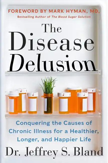 The Disease Delusion: Conquering the Causes of Chronic Illness for a Healthier, Longer, and Happier Life - Paperback