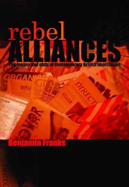 Rebel Alliances: The Means and Ends of Contemporary British Anarchisms - Paperback