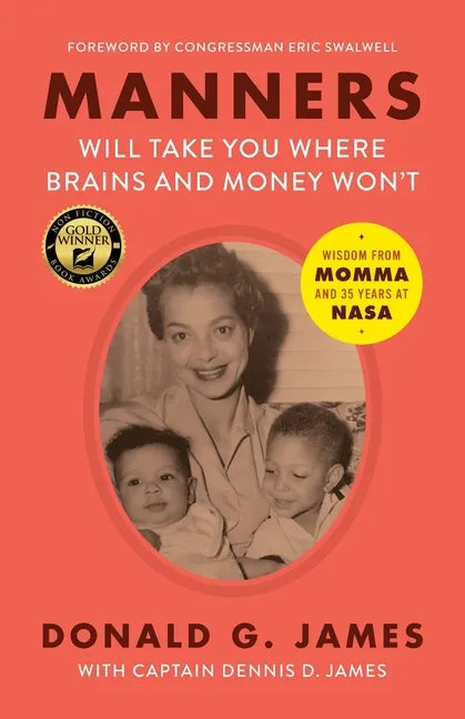 Manners Will Take You Where Brains and Money Won't: Wisdom from Momma and 35 Years at NASA - Paperback