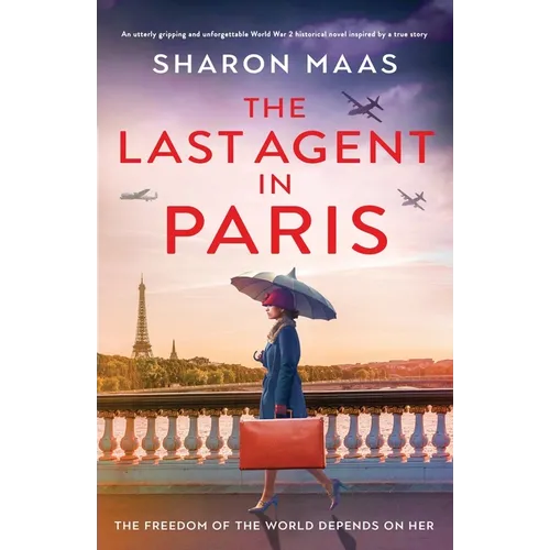 The Last Agent in Paris: An utterly gripping and unforgettable World War 2 historical novel inspired by a true story - Paperback