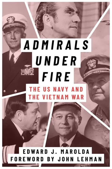 Admirals Under Fire: The U.S. Navy and the Vietnam War - Hardcover