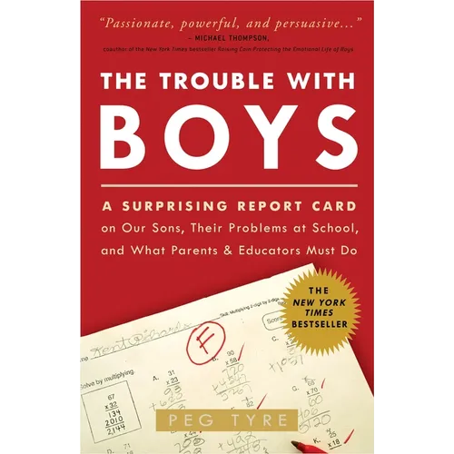 The Trouble with Boys: The Trouble with Boys: A Surprising Report Card on Our Sons, Their Problems at School, and What Parents and Educators - Paperback