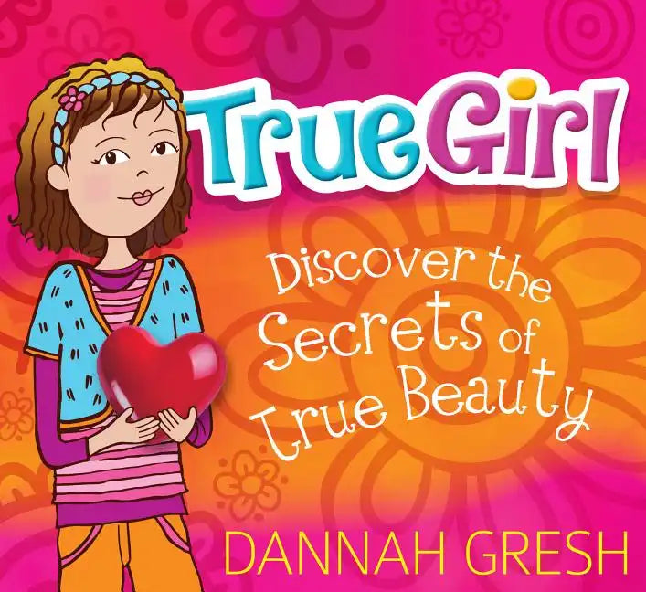 True Girl: Discover the Secrets of True Beauty - Paperback