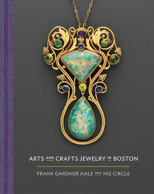 Arts and Crafts Jewelry in Boston: Frank Gardner Hale and His Circle - Hardcover