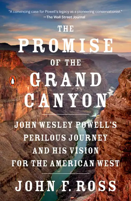 The Promise of the Grand Canyon: John Wesley Powell's Perilous Journey and His Vision for the American West - Paperback