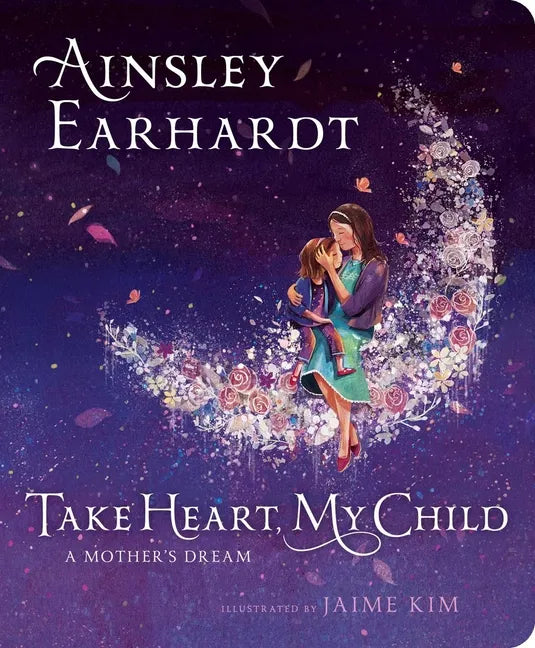 Take Heart, My Child: A Mother's Dream - Board Book