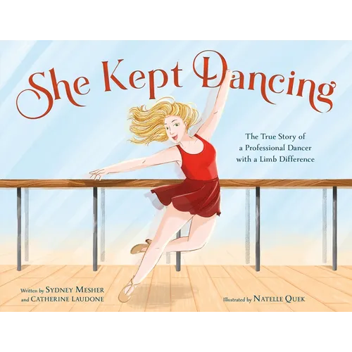 She Kept Dancing: The True Story of a Professional Dancer with a Limb Difference - Hardcover