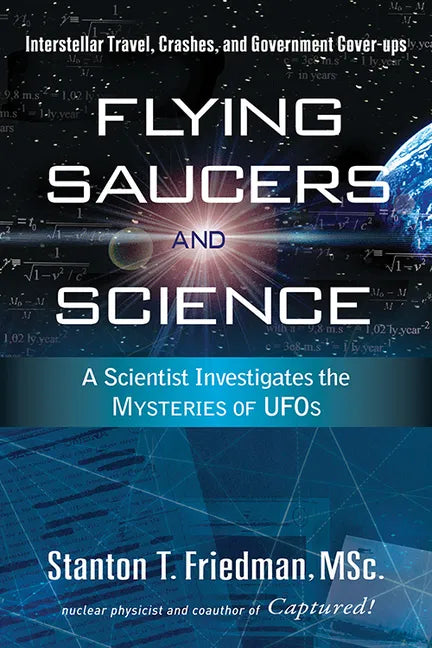 Flying Saucers and Science: A Scientist Investigates the Mysteries of Ufos: Interstellar Travel, Crashes, and Government Cover-Ups - Paperback