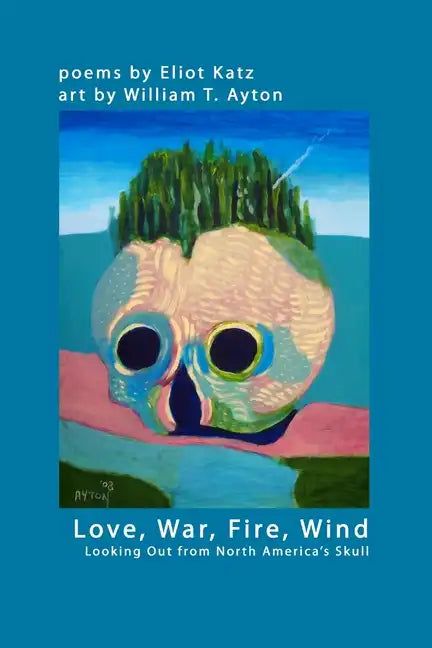 Love, War, Fire, Wind: Looking Out from North America's Skull - Paperback