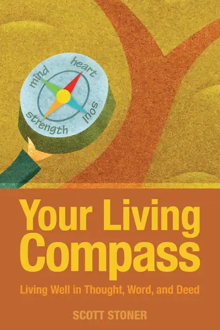 Your Living Compass: Living Well in Thought, Word, and Deed - Paperback