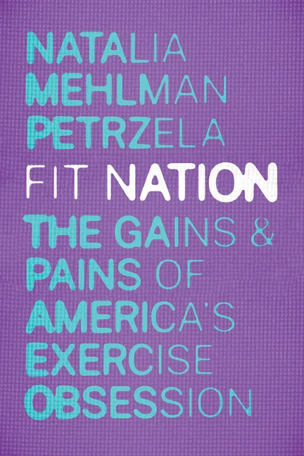 Fit Nation: The Gains and Pains of America's Exercise Obsession - Hardcover