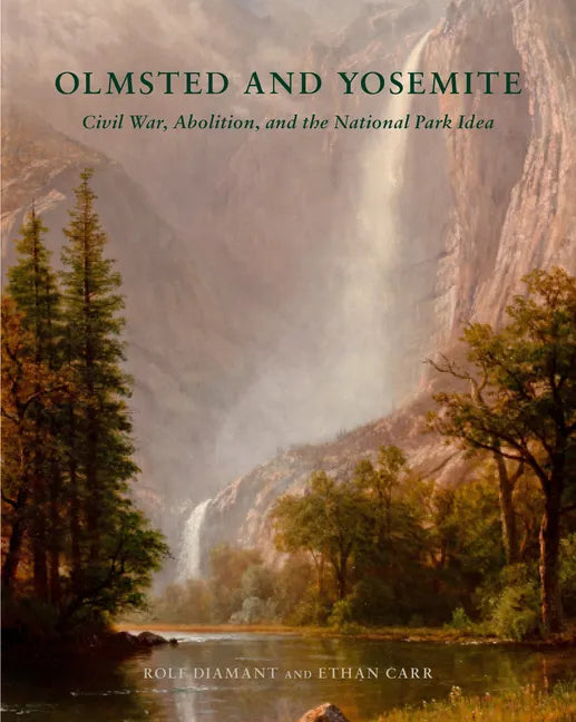 Olmsted and Yosemite: Civil War, Abolition, and the National Park Idea - Hardcover