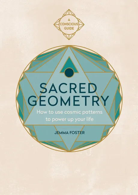Sacred Geometry (Conscious Guides): How to Use Cosmic Patterns to Power Up Your Life - Paperback