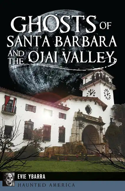 Ghosts of Santa Barbara and the Ojai Valley - Paperback