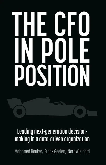 The CFO in Pole Position: Leading Next-Generation Decision-Making in a Data-Driven Organization - Paperback