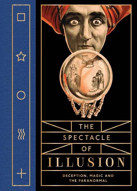 The Spectacle of Illusion: Deception, Magic and the Paranormal - Hardcover