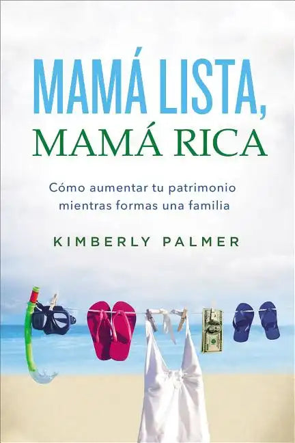 Mamá Lista, Mamá Rica: Cómo Aumentar Tu Patrimonio Mientras Formas Una Familia - Paperback
