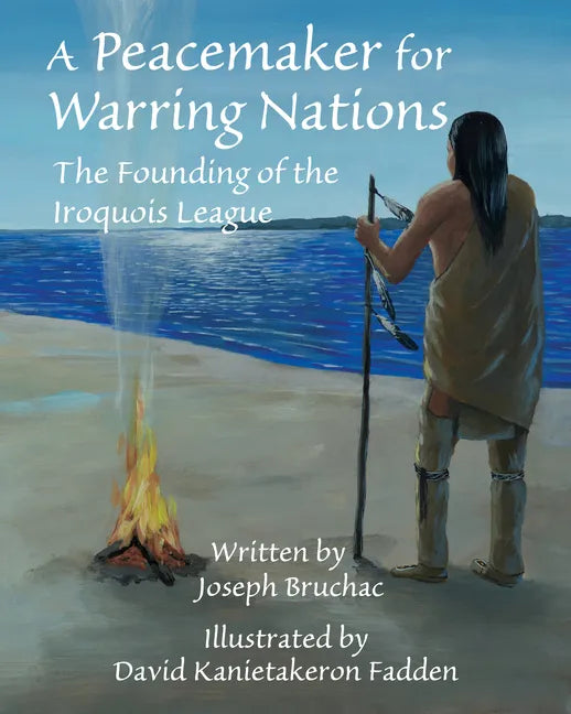 A Peacemaker for Warring Nations: The Founding of the Iroquois League - Hardcover