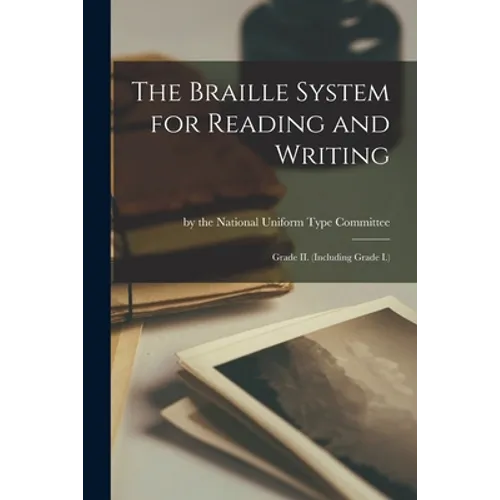 The Braille System for Reading and Writing: Grade II. (Including Grade I.) - Paperback