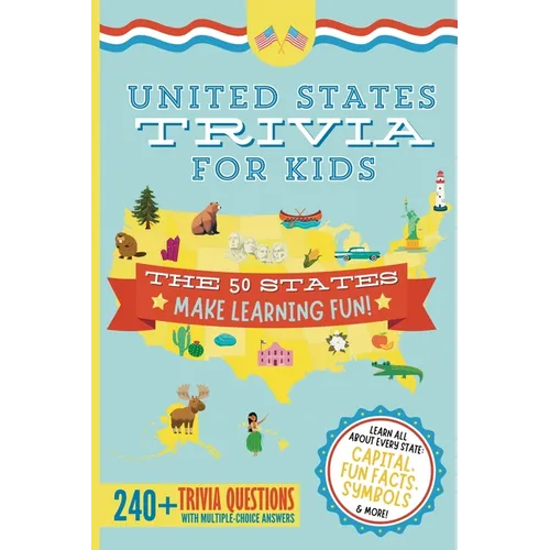 United States Trivia for Kids: Learn the 50 States for Kids Book (USA States and Capitals, 50 States Facts for Kids, USA Geography for Kids Trivia Qu - Paperback