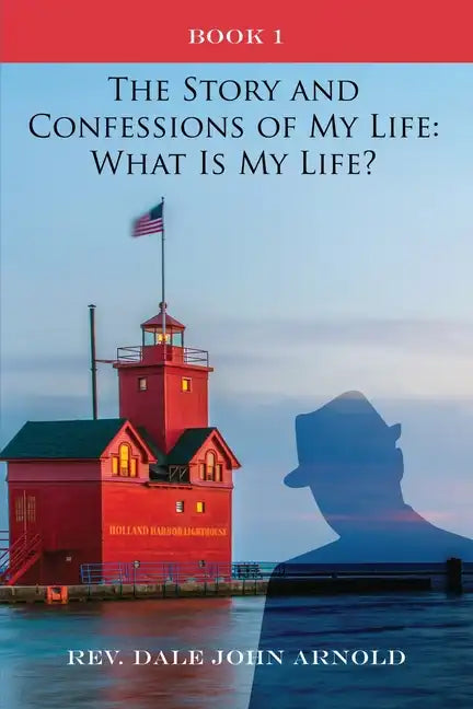 The Story and Confessions of My Life: What Is My Life?: Book I: What Is My Life?: - Paperback