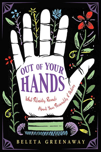 Out of Your Hands: What Palmistry Reveals about Your Personality and Destiny - Paperback