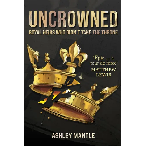 Uncrowned: Royal Heirs Who Didn't Take the Throne - Hardcover