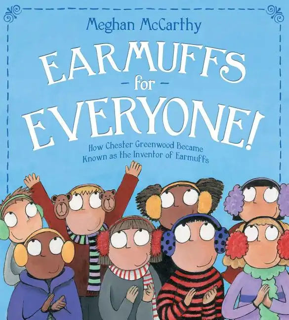 Earmuffs for Everyone!: How Chester Greenwood Became Known as the Inventor of Earmuffs - Hardcover